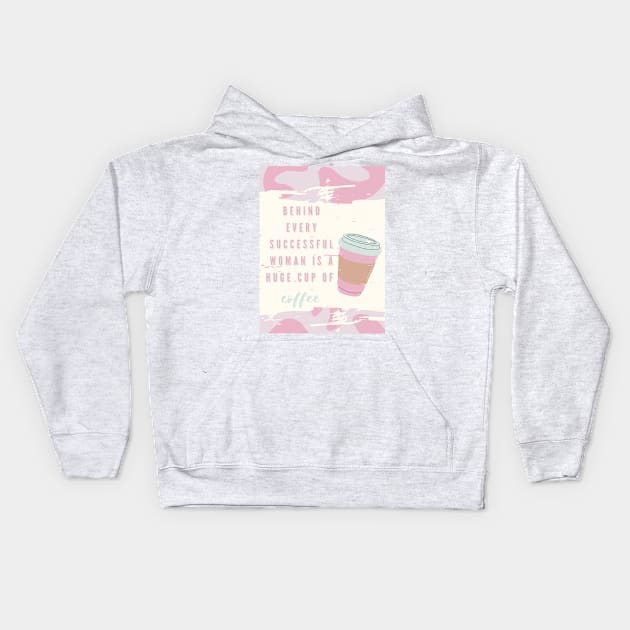 Behind every successful woman is a huge cup of coffee Kids Hoodie by mashedpotatoes